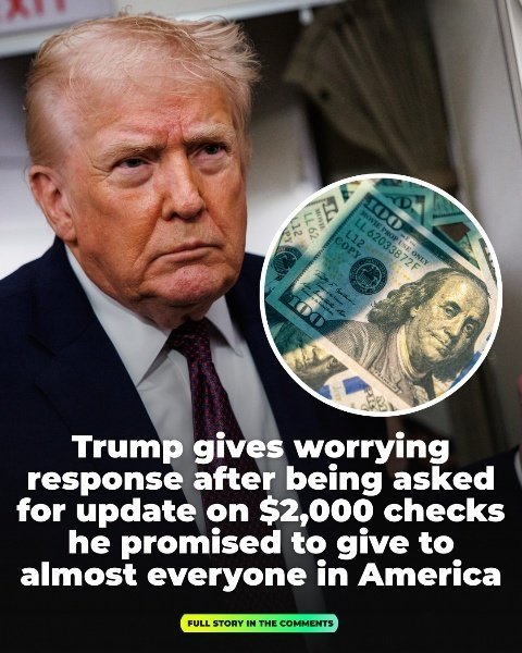 Trump raises concerns with his response when questioned about the $2,000 checks he promised most Americans